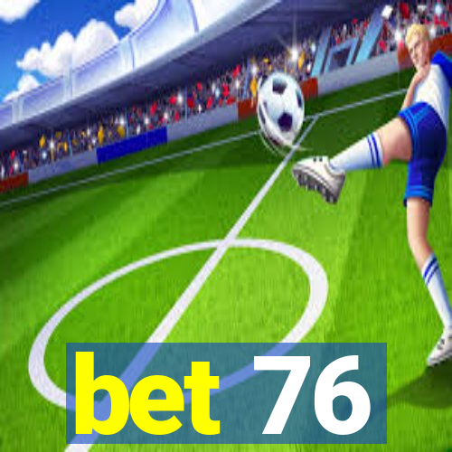 bet 76